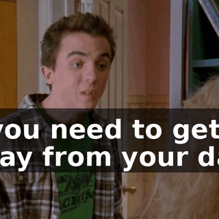if you need to get away from your dad,