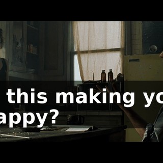 Is this making you happy?