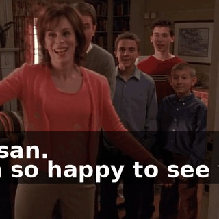 - Susan. - I'm so happy to see you.