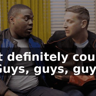 - It definitely could. - Guys, guys, guys.