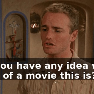 Do you have any idea what kind of a movie this is?