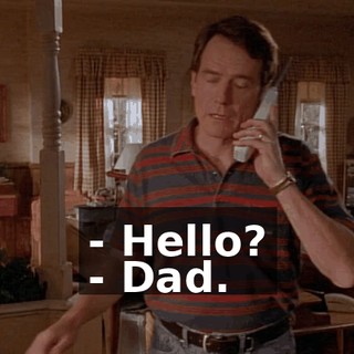 - Hello? - Dad.
