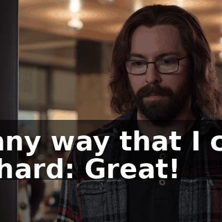 in any way that I can. Richard: Great!