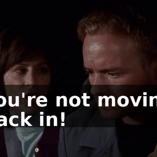 You're not moving back in!