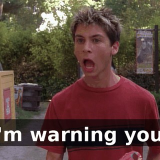 I'm warning you.