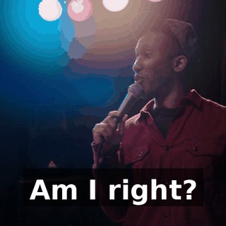 Am I right?