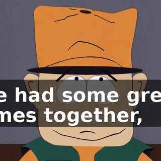 we had some great times together,