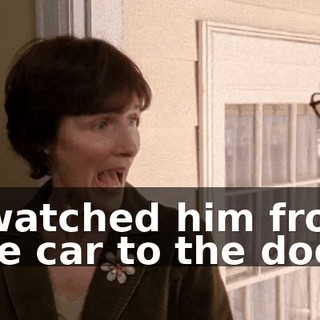 I watched him from the car to the door.