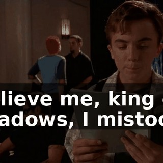 Believe me, king of shadows, I mistook.