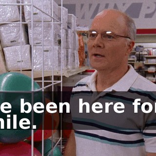 I've been here for a while.