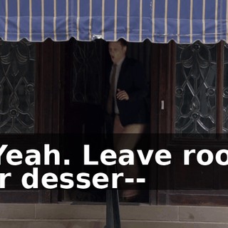 - Yeah. Leave room for desser--