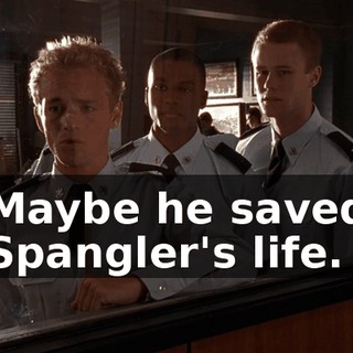 Maybe he saved Spangler's life.