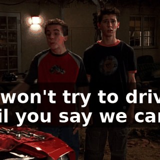 We won't try to drive it until you say we can.