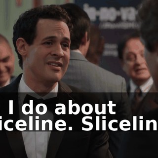 as I do about Sliceline. Sliceline?