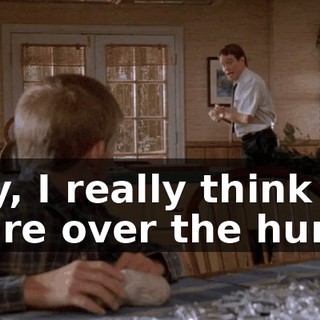 Hey, I really think we're over the hump.