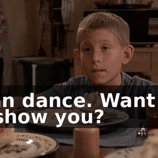 I can dance. Want me to show you?