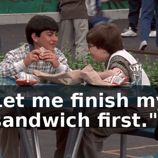 Let me finish my sandwich first."