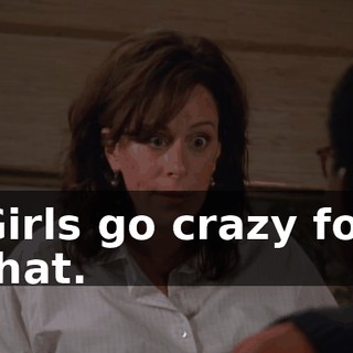 Girls go crazy for that.