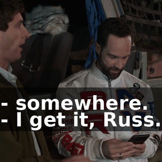 - somewhere. - I get it, Russ.