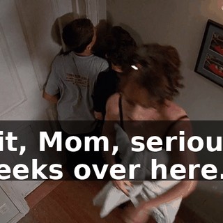 Wait, Mom, seriously, it reeks over here.