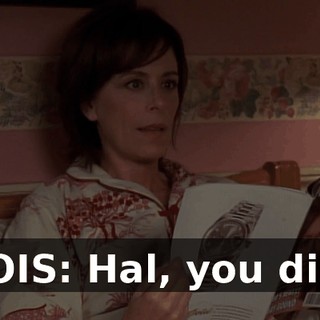 LOIS: Hal, you did.