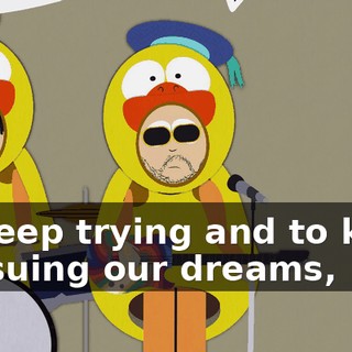 to keep trying and to keep pursuing our dreams,