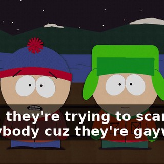 Yeah, they're trying to scare everybody cuz they're gaywads.