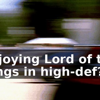 Enjoying Lord of the Rings in high-def?