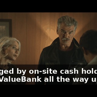 arranged by on-site cash holdings, from ValueBank all the way up to...