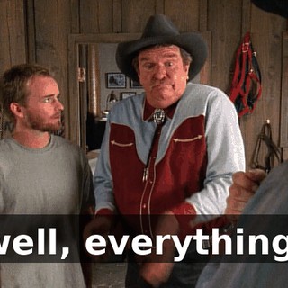 well, everything.