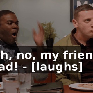 - Oh, no, my friend's dead! - [laughs]