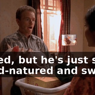 I tried, but he's just so good-natured and sweet,