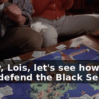 Okay, Lois, let's see how well you defend the Black Sea