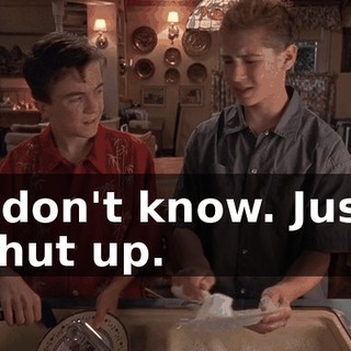 I don't know. Just shut up.
