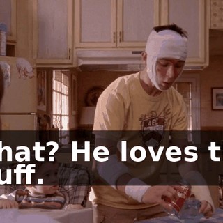 What? He loves the stuff.