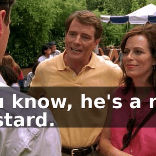 You know, he's a real bastard.