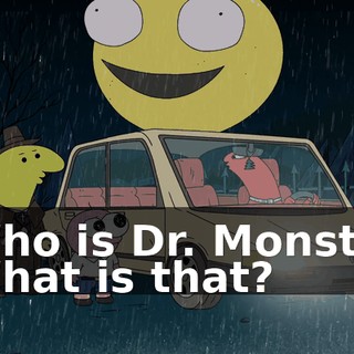 - Who is Dr. Monster? - What is that?