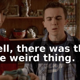Well, there was this one weird thing.