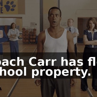 Coach Carr has fled school property.