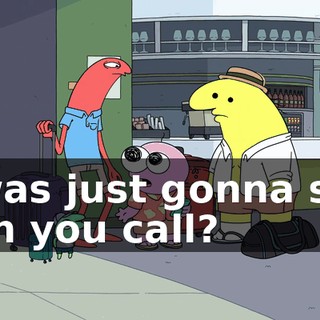 I was just gonna say can you call?