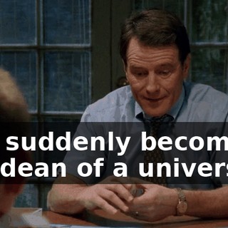and suddenly become the dean of a university.