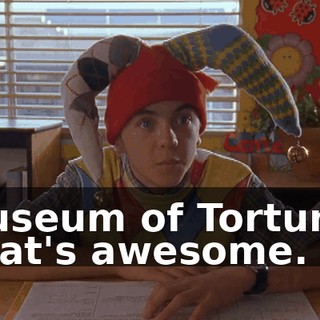 Museum of Torture? That's awesome.