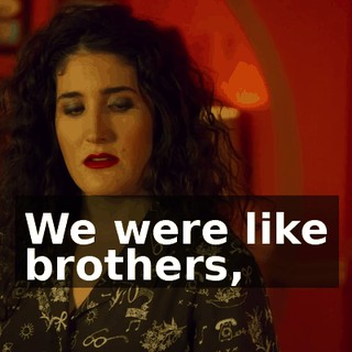We were like brothers,
