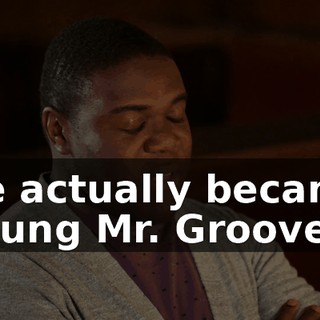 He actually became young Mr. Groove.