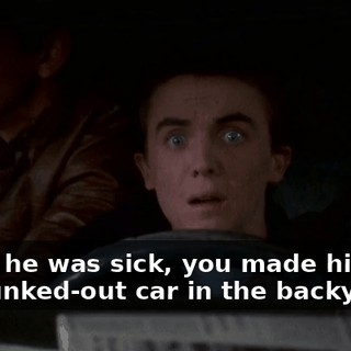 When he was sick, you made him live in a junked-out car in the backyard.