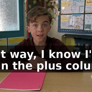 That way, I know I'll be in the plus column.