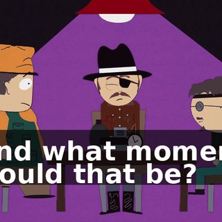 And what moment would that be?