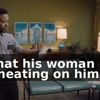 that his woman is cheating on him,