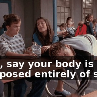 Now, say your body is composed entirely of snot.