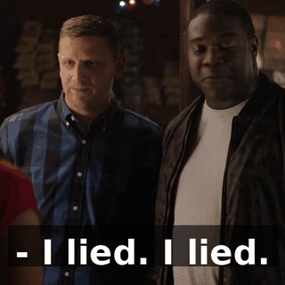 - I lied. I lied.